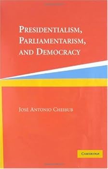presidentialism. parliamentarism. and democracy (cambridge studies in comparative politics) - jose antonio cheibub presidentialism. parliamentarism. and democracy (cambridge studies in comparative politics) - jose antonio cheibub