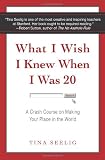 What I Wish I Knew When I Was 20: A Crash Course on Making Your Place in the World