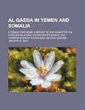 Al Qaeda in Yemen and Somalia: a ticking time bomb: a report to the Committee on Foreign Relations, United States Senate