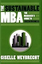 The Sustainable MBA: The Manager's Guide to Green Business The Sustainable MBA: The Manager's Guide to Green Business