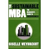 The Sustainable MBA: The Manager's Guide to Green Businessby Giselle Weybrecht