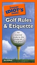 The Pocket Idiot's Guide to Golf Rules and Etiquette (Pocket Idiot's Guides (Paperback))