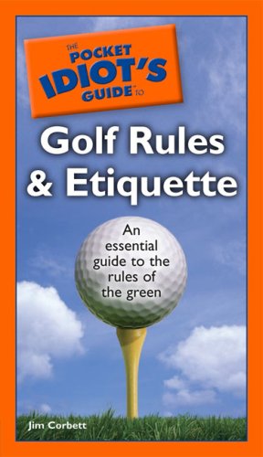 The Pocket Idiot's Guide to Golf Rules and Etiquette (Pocket Idiot's Guides (Paperback)) (Pocket Idiot's Guides (Paperback))