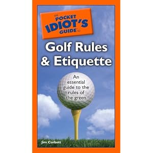The Pocket Idiot's Guide to Golf Rules and Etiquette (Complete Idiot's Guide to)