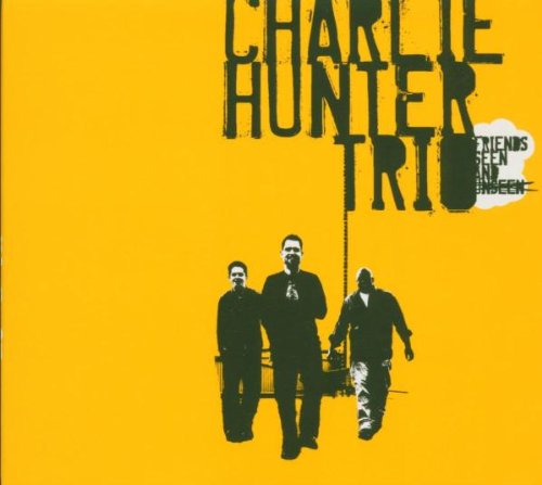 Charlie Hunter - Friends Seen & Unseen