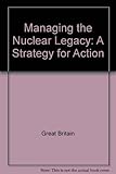Managing the nuclear legacy : a strategy for action