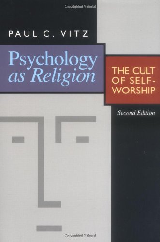 Psychology as Religion: The Cult of Self-Worship
