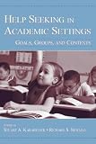Help Seeking in Academic Settings: Goals, Groups, And Contexts