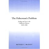 The Fisherman's Problem: Ecology and Law in the California Fisheries, 1850-1980 (Studies in Environment and History)