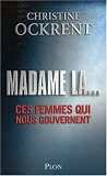 Madame la... : Ces femmes qui nous gouvernent