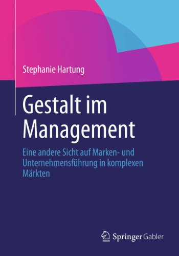 Gestalt im Management: Eine andere Sicht auf Marken- und Unternehmensführung in komplexen Märkten (German Edition)