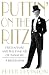 Puttin' On the Ritz: Fred Astaire and the Fine Art of Panache, A Biography