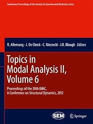 Topics in Modal Analysis II, Volume 6: Proceedings of the 30th IMAC, A Conference on Structural Dynamics, 2012 (Conference Proceedings of the Society for Experimental Mechanics Series)