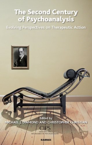 The Second Century of Psychoanalysis: Evolving Perspectives on Therapeutic Action (CIPS (Confederation of Independent Psychoanalytic Societies) Boundaries of Psychoanalysis)