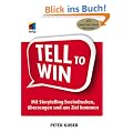 Tell to Win: Mit Storytelling beeindrucken, �berzeugen und ans Ziel kommen (mitp Business)