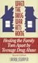 When the Drug War Hits Home: Healing the Family Torn Apart by Teenage Drug Abuse