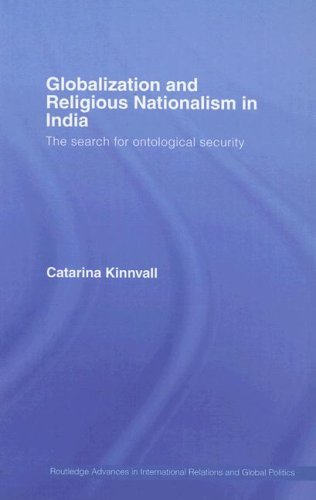 Globalization and Religious Nationalism in India: The Search for Ontological Security (Routledge Advances in International Relations and Global Politics)