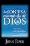 La sonrisa escondida de Dios/ The Hidden Smile of God: El fruto de la afliccion en las vidas de John Bunyan, William Cowper, y David Brainerd/ The ... the Swans Are Not Silent) (Spanish Edition)