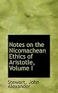 Notes on the Nicomachean Ethics of Aristotle, Volume I