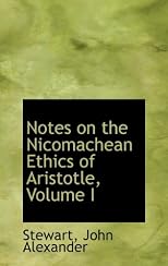 Notes on the Nicomachean Ethics of Aristotle, Volume I
