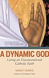A Dynamic God: Living an Unconventional Catholic Faith