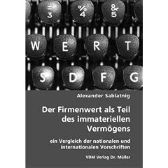 Der Firmenwert als Teil des immateriellen Verm�gens. Ein Vergleich der nationalen und internationalen Vorschriften