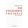 Die ungeliebte Freiheit. Ein Lagebericht