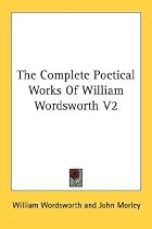 The Complete Poetical Works of William Wordsworth V2