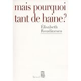 Mais pourquoi tant de haine ?par Elisabeth Roudinesco