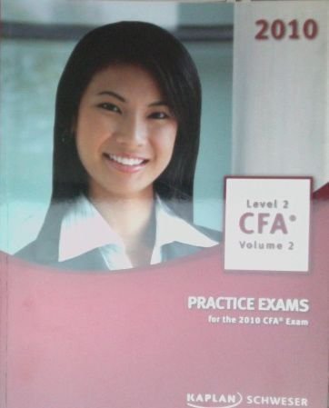 SchweserNotes 2010 CFA Exam Level 2 Volume 2: Practice Exams