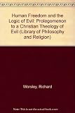 Human freedom and the logic of evil : prolegomenon to a Christian theology of evil