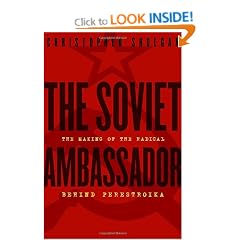 The Soviet Ambassador: The Making of the Radical Behind Perestroika