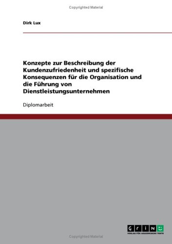 Konzepte zur Beschreibung der Kundenzufriedenheit und spezifische Konsequenzen f�r die Organisation und die F�hrung von Dienstleistungsunternehmen