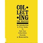 Collecting the Beatles An Introduction and Price Guide To Fab Four Collectibles, Records... by Barbara Fenick