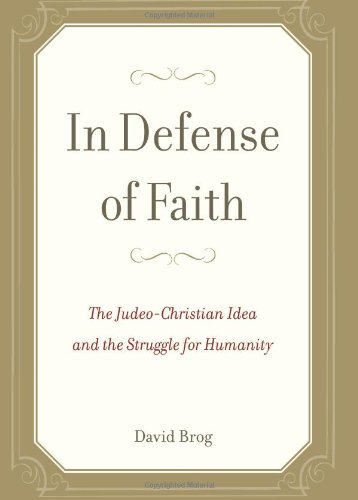 In Defense of Faith: The Judeo-Christian Idea and the Struggle for Humanity