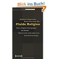 Fluide Religion: Neue religi�se Bewegungen im Wandel. Theoretische und empirische Systematisierungen