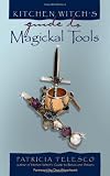 Kitchen Witch's Guide to Magickal Tools