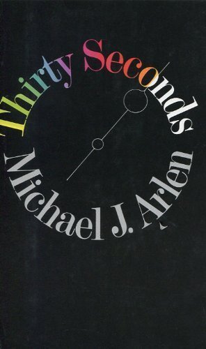 Thirty Seconds, by Michael J. Arlen Thirty Seconds, by Michael J. Arlen