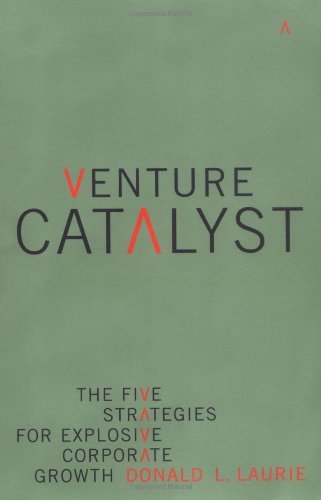 Venture Catalyst: The Five Strategies For Explosive Corporate Growth