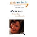Allein sein - Verzweiflung oder Chance?