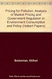 Pricing for pollution : an analysis of market pricing and government regulation in environment consumption and policy