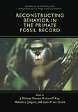 Reconstructing Behavior in the Primate Fossil Record (Advances in Primatology)