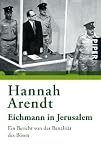 Eichmann in Jerusalem: Ein Bericht von der Banalit&auml;t des B&ouml;sen - Hannah Arendt