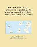 Buku tentang Water Heater item: The 2009 World Market Forecasts for Imported Electric Instantaneous or Storage Water Heaters and Immersion Heaters