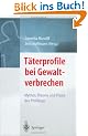 T�terprofile bei Gewaltverbrechen: Mythos, Theorie und Praxis des Profilings