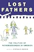 Lost Fathers: The Politics of Fatherlessness in America