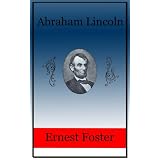 Abraham Lincoln - A Biography ~ Ernest Foster