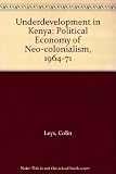 Underdevelopment in Kenya : the political economy of neo-colonialism, 1964-1971