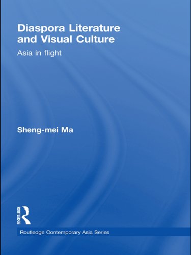 Diaspora Literature and Visual Culture: Asia in Flight (Routledge Contemporary Asia Series)