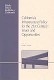 California's Infrastructure Policy for the 21st Century: Issues and Opportunities